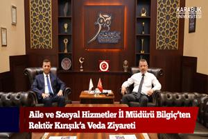 Aile ve Sosyal Hizmetler İl Müdürü Bilgiç’ten Rektör Kırışık’a Veda Ziyareti