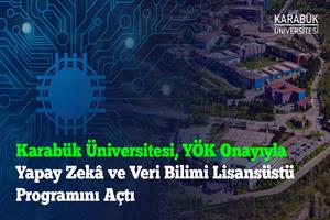 Karabük Üniversitesi, YÖK Onayıyla Yapay Zekâ ve Veri Bilimi Lisansüstü Programını Açtı