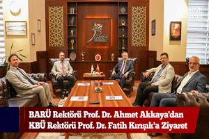 BARÜ Rektörü Prof. Dr. Ahmet Akkaya'dan KBÜ Rektörü Prof. Dr. Fatih Kırışık'a Ziyaret