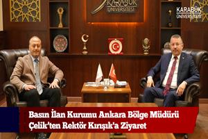 Basın İlan Kurumu Ankara Bölge Müdürü Çelik’ten Rektör Kırışık'a Ziyaret