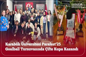 Karabük Üniversitesi Parafest’25 Goalball Turnuvasında Çifte Kupa Kazandı