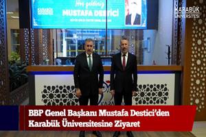 BBP Genel Başkanı Mustafa Destici’den Karabük Üniversitesine Ziyaret