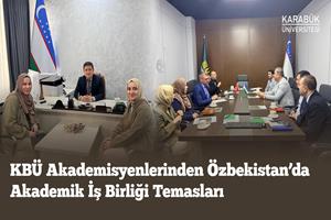 KBÜ Akademisyenlerinden Özbekistan’da Akademik İş Birliği Temasları