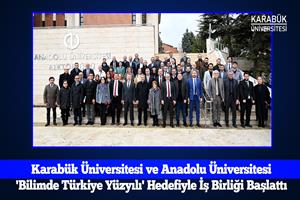 Karabük Üniversitesi ve Anadolu Üniversitesi 'Bilimde Türkiye Yüzyılı' Hedefiyle İş Birliği Başlattı