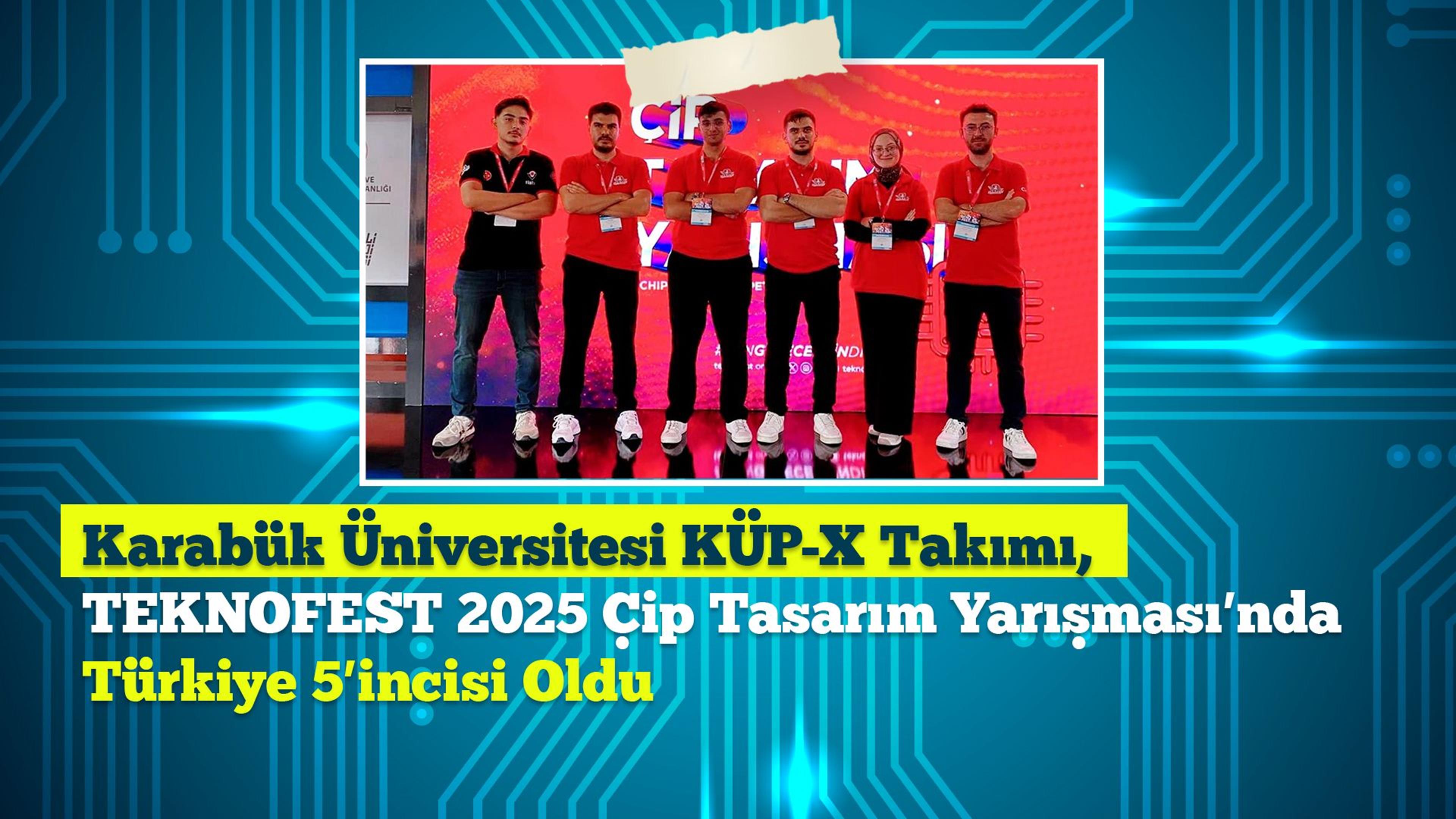 Karabük Üniversitesi KÜP-X Takımı, TEKNOFEST 2025 Çip Tasarım Yarışması ...