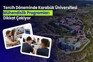 Tercih Döneminde Karabük Üniversitesi Mühendislik Programları Dikkat Çekiyor