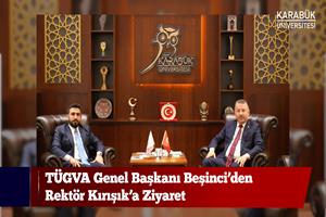 TÜGVA Genel Başkanı Beşinci’den Rektör Kırışık’a Ziyaret