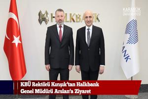 KBÜ Rektörü Kırışık’tan Halkbank Genel Müdürü Arslan’a Ziyaret
