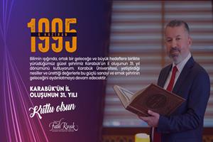 Karabük Üniversitesi Rektörü Prof. Dr. Fatih Kırışık’tan Karabük’ün İl Oluşunun 31. Yılı Mesajı