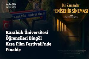Karabük Üniversitesi Öğrencileri Bingöl Kısa Film Festivali’nde Finalde