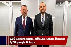 KBÜ Rektörü Kırışık, MÜSİAD Ankara İftarında İş Dünyasıyla Buluştu