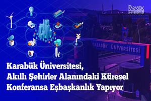 Karabük Üniversitesi, Akıllı Şehirler Alanındaki Küresel Konferansa Eşbaşkanlık Yapıyor