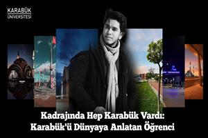 Kadrajında Hep Karabük Vardı: Karabük'ü Dünyaya Anlatan Öğrenci