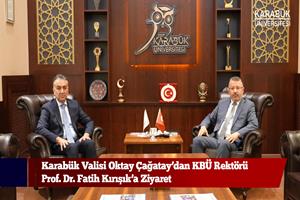 Karabük Valisi Oktay Çağatay’dan KBÜ Rektörü Prof. Dr. Fatih Kırışık’a Ziyaret