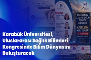 Karabük Üniversitesi, Uluslararası Sağlık Bilimleri Kongresinde Bilim Dünyasını Buluşturacak