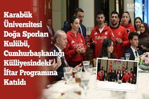 Karabük Üniversitesi Doğa Sporları Kulübü, Cumhurbaşkanlığı Külliyesindeki İftar Programına Katıldı