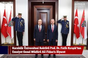Karabük Üniversitesi Rektörü Prof. Dr. Fatih Kırışık’tan Emniyet Genel Müdürü Ali Fidan’a Ziyaret