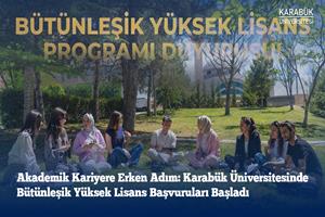 Akademik Kariyere Erken Adım: Karabük Üniversitesinde Bütünleşik Yüksek Lisans Başvuruları Başladı